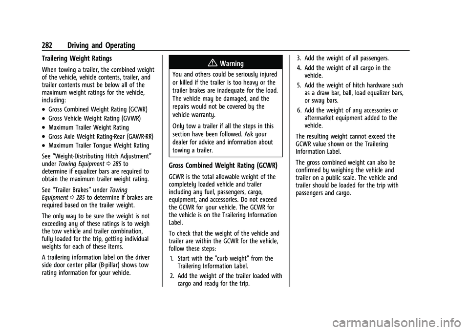 GMC YUKON 2023 Owners Manual GMC Yukon/Yukon XL/Denali Owner Manual (GMNA-Localizing-U.S./
Canada/Mexico-16417394) - 2023 - CRC - 5/16/22
282 Driving and Operating
Trailering Weight Ratings
When towing a trailer, the combined wei GMC YUKON 2023 Owners Manual GMC Yukon/Yukon XL/Denali Owner Manual (GMNA-Localizing-U.S./
Canada/Mexico-16417394) - 2023 - CRC - 5/16/22
282 Driving and Operating
Trailering Weight Ratings
When towing a trailer, the combined wei