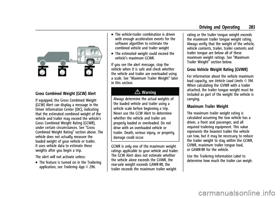 GMC YUKON 2023 Owners Manual GMC Yukon/Yukon XL/Denali Owner Manual (GMNA-Localizing-U.S./
Canada/Mexico-16417394) - 2023 - CRC - 5/16/22
Driving and Operating 283
Gross Combined Weight (GCW) Alert
If equipped, the Gross Combined GMC YUKON 2023 Owners Manual GMC Yukon/Yukon XL/Denali Owner Manual (GMNA-Localizing-U.S./
Canada/Mexico-16417394) - 2023 - CRC - 5/16/22
Driving and Operating 283
Gross Combined Weight (GCW) Alert
If equipped, the Gross Combined