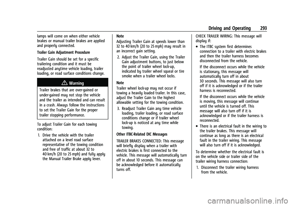 GMC YUKON 2023 User Guide GMC Yukon/Yukon XL/Denali Owner Manual (GMNA-Localizing-U.S./
Canada/Mexico-16417394) - 2023 - CRC - 5/16/22
Driving and Operating 293
lamps will come on when either vehicle
brakes or manual trailer b GMC YUKON 2023 User Guide GMC Yukon/Yukon XL/Denali Owner Manual (GMNA-Localizing-U.S./
Canada/Mexico-16417394) - 2023 - CRC - 5/16/22
Driving and Operating 293
lamps will come on when either vehicle
brakes or manual trailer b