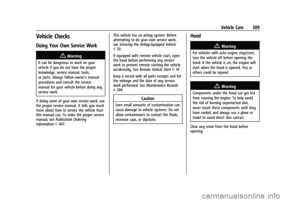 GMC YUKON 2023 Owners Manual GMC Yukon/Yukon XL/Denali Owner Manual (GMNA-Localizing-U.S./
Canada/Mexico-16417394) - 2023 - CRC - 4/26/22
Vehicle Care 309
Vehicle Checks
Doing Your Own Service Work
{Warning
It can be dangerous to GMC YUKON 2023 Owners Manual GMC Yukon/Yukon XL/Denali Owner Manual (GMNA-Localizing-U.S./
Canada/Mexico-16417394) - 2023 - CRC - 4/26/22
Vehicle Care 309
Vehicle Checks
Doing Your Own Service Work
{Warning
It can be dangerous to