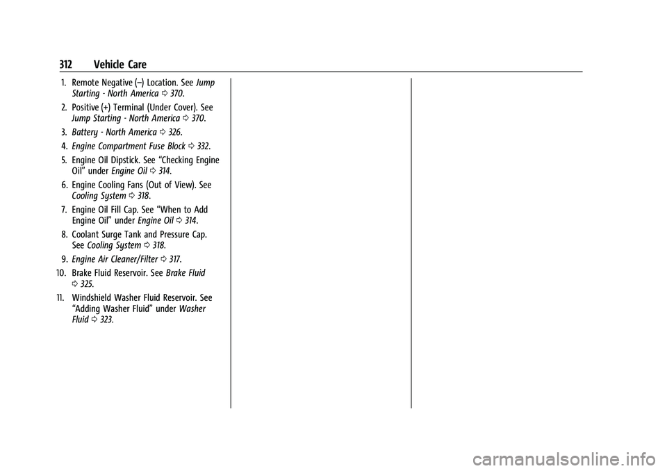 GMC YUKON 2023  Owners Manual GMC Yukon/Yukon XL/Denali Owner Manual (GMNA-Localizing-U.S./
Canada/Mexico-16417394) - 2023 - CRC - 4/26/22
312 Vehicle Care
1. Remote Negative (–) Location. SeeJump
Starting - North America 0370.
