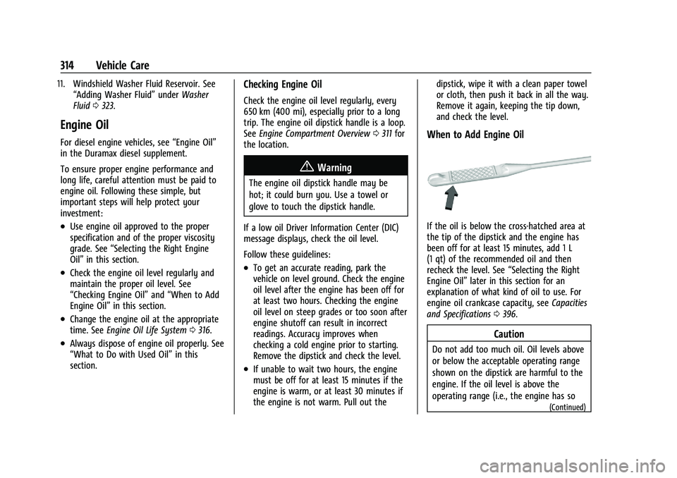 GMC YUKON 2023 Owners Manual GMC Yukon/Yukon XL/Denali Owner Manual (GMNA-Localizing-U.S./
Canada/Mexico-16417394) - 2023 - CRC - 4/26/22
314 Vehicle Care
11. Windshield Washer Fluid Reservoir. See“Adding Washer Fluid” underW GMC YUKON 2023 Owners Manual GMC Yukon/Yukon XL/Denali Owner Manual (GMNA-Localizing-U.S./
Canada/Mexico-16417394) - 2023 - CRC - 4/26/22
314 Vehicle Care
11. Windshield Washer Fluid Reservoir. See“Adding Washer Fluid” underW