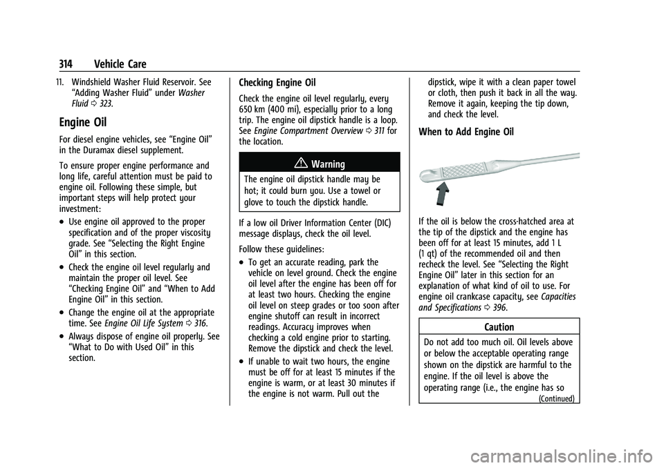 GMC YUKON 2023  Owners Manual GMC Yukon/Yukon XL/Denali Owner Manual (GMNA-Localizing-U.S./
Canada/Mexico-16417394) - 2023 - CRC - 4/26/22
314 Vehicle Care
11. Windshield Washer Fluid Reservoir. See“Adding Washer Fluid” underW