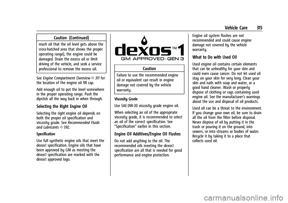 GMC YUKON 2023  Owners Manual GMC Yukon/Yukon XL/Denali Owner Manual (GMNA-Localizing-U.S./
Canada/Mexico-16417394) - 2023 - CRC - 4/26/22
Vehicle Care 315
Caution (Continued)
much oil that the oil level gets above the
cross-hatch