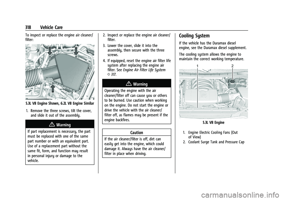 GMC YUKON 2023  Owners Manual GMC Yukon/Yukon XL/Denali Owner Manual (GMNA-Localizing-U.S./
Canada/Mexico-16417394) - 2023 - CRC - 4/26/22
318 Vehicle Care
To inspect or replace the engine air cleaner/
filter:
5.3L V8 Engine Shown