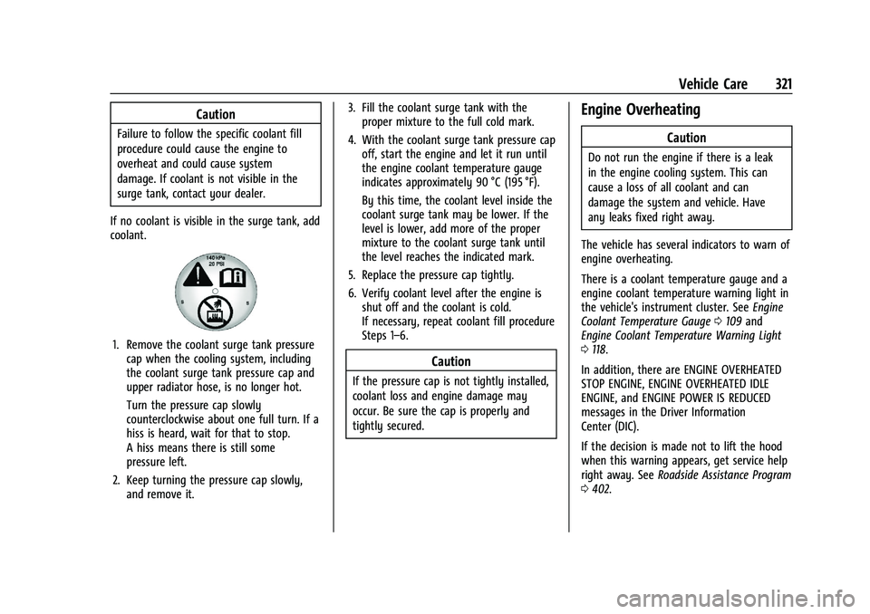GMC YUKON 2023 Owners Manual GMC Yukon/Yukon XL/Denali Owner Manual (GMNA-Localizing-U.S./
Canada/Mexico-16417394) - 2023 - CRC - 4/26/22
Vehicle Care 321
Caution
Failure to follow the specific coolant fill
procedure could cause GMC YUKON 2023 Owners Manual GMC Yukon/Yukon XL/Denali Owner Manual (GMNA-Localizing-U.S./
Canada/Mexico-16417394) - 2023 - CRC - 4/26/22
Vehicle Care 321
Caution
Failure to follow the specific coolant fill
procedure could cause