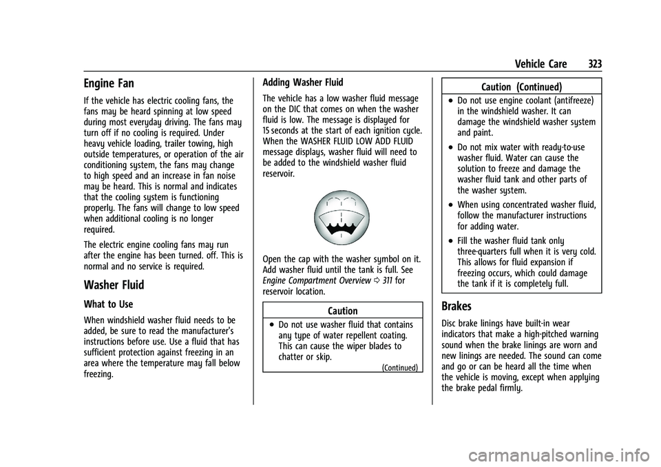 GMC YUKON 2023 Owners Manual GMC Yukon/Yukon XL/Denali Owner Manual (GMNA-Localizing-U.S./
Canada/Mexico-16417394) - 2023 - CRC - 4/26/22
Vehicle Care 323
Engine Fan
If the vehicle has electric cooling fans, the
fans may be heard GMC YUKON 2023 Owners Manual GMC Yukon/Yukon XL/Denali Owner Manual (GMNA-Localizing-U.S./
Canada/Mexico-16417394) - 2023 - CRC - 4/26/22
Vehicle Care 323
Engine Fan
If the vehicle has electric cooling fans, the
fans may be heard