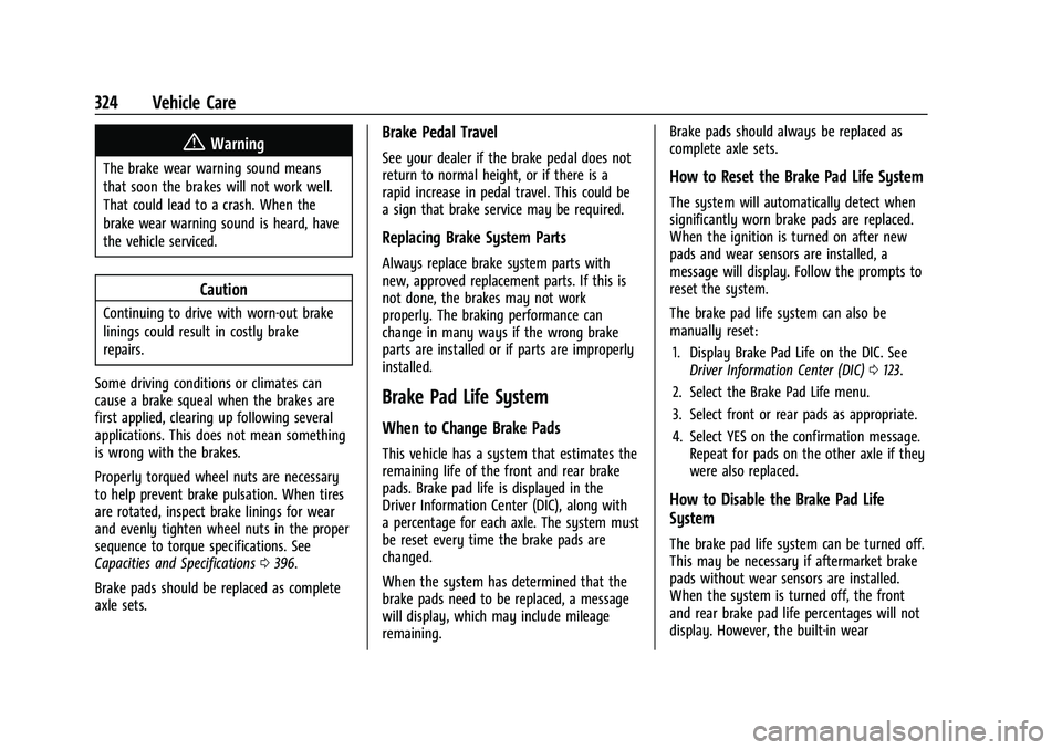 GMC YUKON 2023 Owners Guide GMC Yukon/Yukon XL/Denali Owner Manual (GMNA-Localizing-U.S./
Canada/Mexico-16417394) - 2023 - CRC - 4/26/22
324 Vehicle Care
{Warning
The brake wear warning sound means
that soon the brakes will not GMC YUKON 2023 Owners Guide GMC Yukon/Yukon XL/Denali Owner Manual (GMNA-Localizing-U.S./
Canada/Mexico-16417394) - 2023 - CRC - 4/26/22
324 Vehicle Care
{Warning
The brake wear warning sound means
that soon the brakes will not