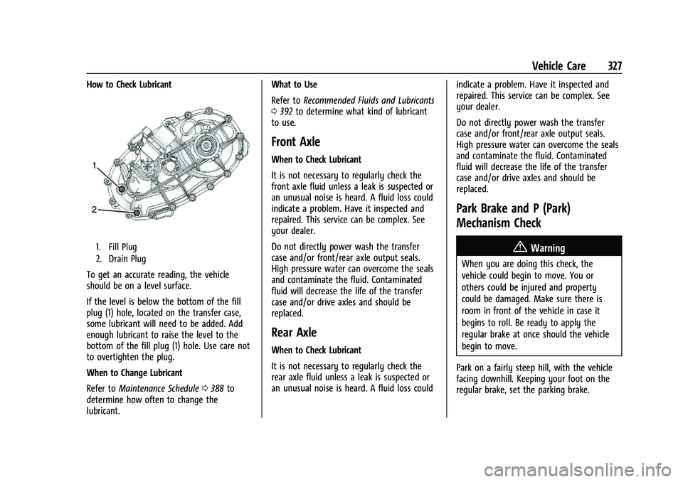 GMC YUKON 2023 Owners Manual GMC Yukon/Yukon XL/Denali Owner Manual (GMNA-Localizing-U.S./
Canada/Mexico-16417394) - 2023 - CRC - 4/26/22
Vehicle Care 327
How to Check Lubricant
1. Fill Plug
2. Drain Plug
To get an accurate readi GMC YUKON 2023 Owners Manual GMC Yukon/Yukon XL/Denali Owner Manual (GMNA-Localizing-U.S./
Canada/Mexico-16417394) - 2023 - CRC - 4/26/22
Vehicle Care 327
How to Check Lubricant
1. Fill Plug
2. Drain Plug
To get an accurate readi