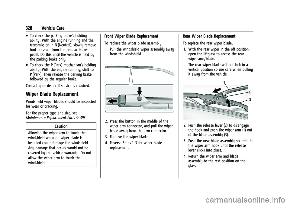 GMC YUKON 2023 Owners Guide GMC Yukon/Yukon XL/Denali Owner Manual (GMNA-Localizing-U.S./
Canada/Mexico-16417394) - 2023 - CRC - 4/26/22
328 Vehicle Care
.To check the parking brake's holding
ability: With the engine running GMC YUKON 2023 Owners Guide GMC Yukon/Yukon XL/Denali Owner Manual (GMNA-Localizing-U.S./
Canada/Mexico-16417394) - 2023 - CRC - 4/26/22
328 Vehicle Care
.To check the parking brake's holding
ability: With the engine running