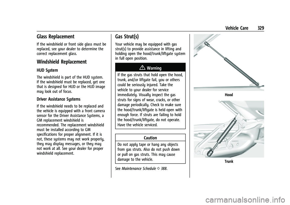 GMC YUKON 2023 Owners Guide GMC Yukon/Yukon XL/Denali Owner Manual (GMNA-Localizing-U.S./
Canada/Mexico-16417394) - 2023 - CRC - 4/26/22
Vehicle Care 329
Glass Replacement
If the windshield or front side glass must be
replaced, GMC YUKON 2023 Owners Guide GMC Yukon/Yukon XL/Denali Owner Manual (GMNA-Localizing-U.S./
Canada/Mexico-16417394) - 2023 - CRC - 4/26/22
Vehicle Care 329
Glass Replacement
If the windshield or front side glass must be
replaced,