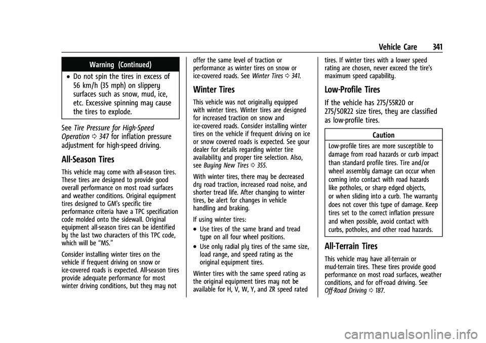 GMC YUKON 2023 Owners Manual GMC Yukon/Yukon XL/Denali Owner Manual (GMNA-Localizing-U.S./
Canada/Mexico-16417394) - 2023 - CRC - 4/26/22
Vehicle Care 341
Warning (Continued)
.Do not spin the tires in excess of
56 km/h (35 mph) o GMC YUKON 2023 Owners Manual GMC Yukon/Yukon XL/Denali Owner Manual (GMNA-Localizing-U.S./
Canada/Mexico-16417394) - 2023 - CRC - 4/26/22
Vehicle Care 341
Warning (Continued)
.Do not spin the tires in excess of
56 km/h (35 mph) o