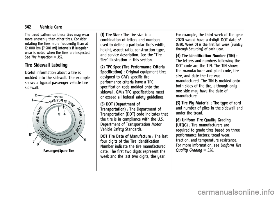 GMC YUKON 2023 Owners Manual GMC Yukon/Yukon XL/Denali Owner Manual (GMNA-Localizing-U.S./
Canada/Mexico-16417394) - 2023 - CRC - 4/26/22
342 Vehicle Care
The tread pattern on these tires may wear
more unevenly than other tires. GMC YUKON 2023 Owners Manual GMC Yukon/Yukon XL/Denali Owner Manual (GMNA-Localizing-U.S./
Canada/Mexico-16417394) - 2023 - CRC - 4/26/22
342 Vehicle Care
The tread pattern on these tires may wear
more unevenly than other tires.