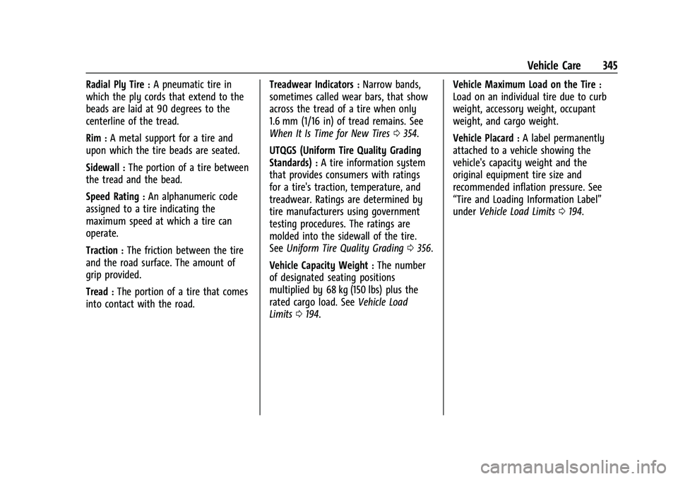 GMC YUKON 2023 Owners Manual GMC Yukon/Yukon XL/Denali Owner Manual (GMNA-Localizing-U.S./
Canada/Mexico-16417394) - 2023 - CRC - 4/26/22
Vehicle Care 345
Radial Ply Tire:A pneumatic tire in
which the ply cords that extend to the GMC YUKON 2023 Owners Manual GMC Yukon/Yukon XL/Denali Owner Manual (GMNA-Localizing-U.S./
Canada/Mexico-16417394) - 2023 - CRC - 4/26/22
Vehicle Care 345
Radial Ply Tire:A pneumatic tire in
which the ply cords that extend to the