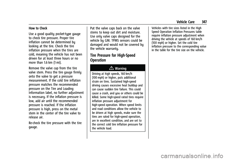 GMC YUKON 2023 Owners Guide GMC Yukon/Yukon XL/Denali Owner Manual (GMNA-Localizing-U.S./
Canada/Mexico-16417394) - 2023 - CRC - 4/26/22
Vehicle Care 347
How to Check
Use a good quality pocket-type gauge
to check tire pressure. GMC YUKON 2023 Owners Guide GMC Yukon/Yukon XL/Denali Owner Manual (GMNA-Localizing-U.S./
Canada/Mexico-16417394) - 2023 - CRC - 4/26/22
Vehicle Care 347
How to Check
Use a good quality pocket-type gauge
to check tire pressure.