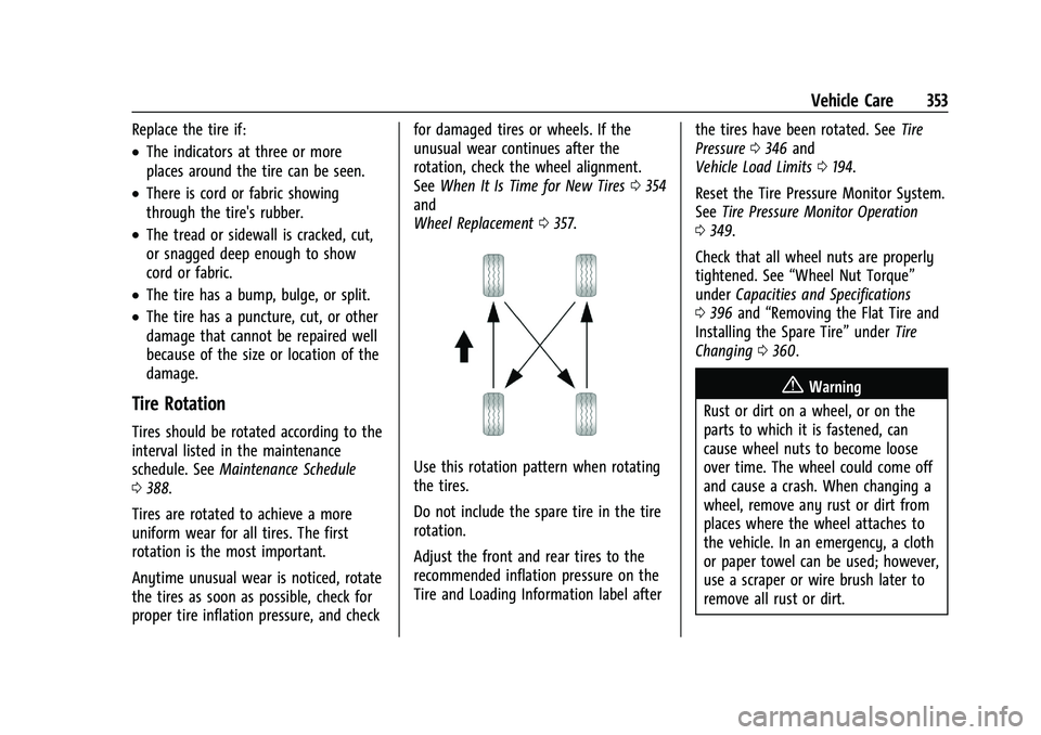 GMC YUKON 2023 Owners Manual GMC Yukon/Yukon XL/Denali Owner Manual (GMNA-Localizing-U.S./
Canada/Mexico-16417394) - 2023 - CRC - 4/26/22
Vehicle Care 353
Replace the tire if:
.The indicators at three or more
places around the ti GMC YUKON 2023 Owners Manual GMC Yukon/Yukon XL/Denali Owner Manual (GMNA-Localizing-U.S./
Canada/Mexico-16417394) - 2023 - CRC - 4/26/22
Vehicle Care 353
Replace the tire if:
.The indicators at three or more
places around the ti