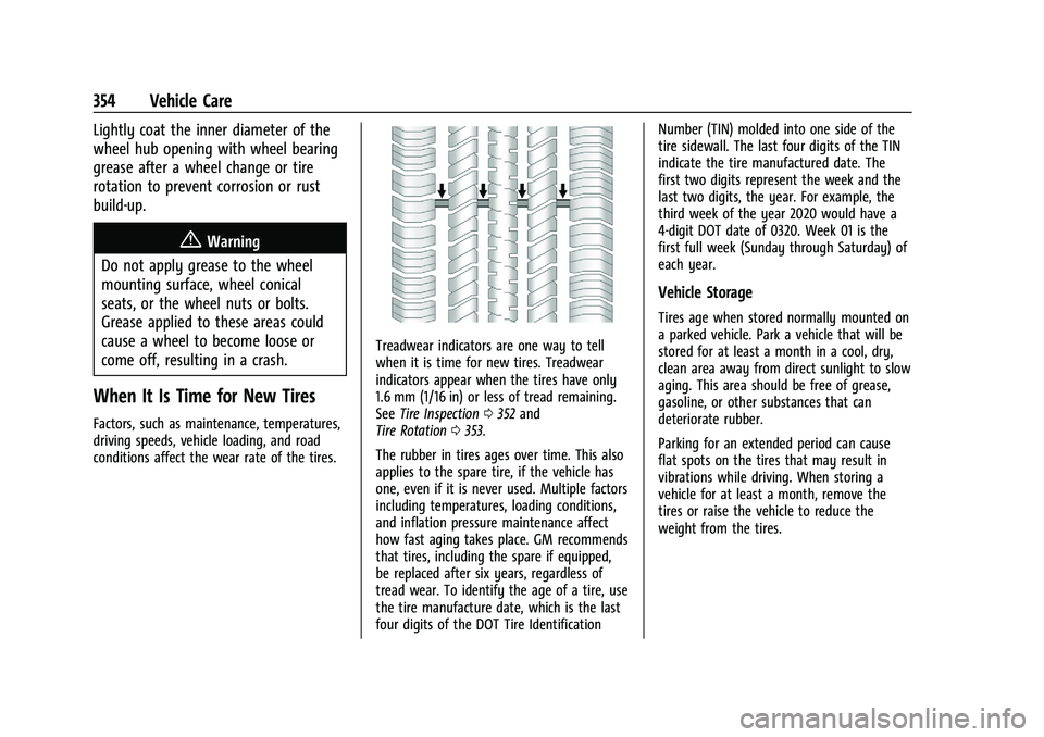 GMC YUKON 2023 Repair Manual GMC Yukon/Yukon XL/Denali Owner Manual (GMNA-Localizing-U.S./
Canada/Mexico-16417394) - 2023 - CRC - 4/26/22
354 Vehicle Care
Lightly coat the inner diameter of the
wheel hub opening with wheel bearin