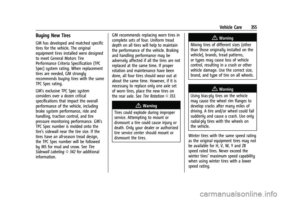 GMC YUKON 2023 Owners Manual GMC Yukon/Yukon XL/Denali Owner Manual (GMNA-Localizing-U.S./
Canada/Mexico-16417394) - 2023 - CRC - 4/26/22
Vehicle Care 355
Buying New Tires
GM has developed and matched specific
tires for the vehic GMC YUKON 2023 Owners Manual GMC Yukon/Yukon XL/Denali Owner Manual (GMNA-Localizing-U.S./
Canada/Mexico-16417394) - 2023 - CRC - 4/26/22
Vehicle Care 355
Buying New Tires
GM has developed and matched specific
tires for the vehic