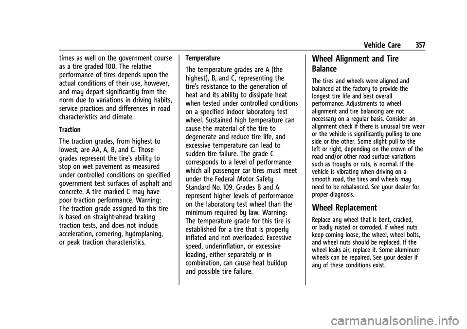 GMC YUKON 2023 Repair Manual GMC Yukon/Yukon XL/Denali Owner Manual (GMNA-Localizing-U.S./
Canada/Mexico-16417394) - 2023 - CRC - 4/26/22
Vehicle Care 357
times as well on the government course
as a tire graded 100. The relative
