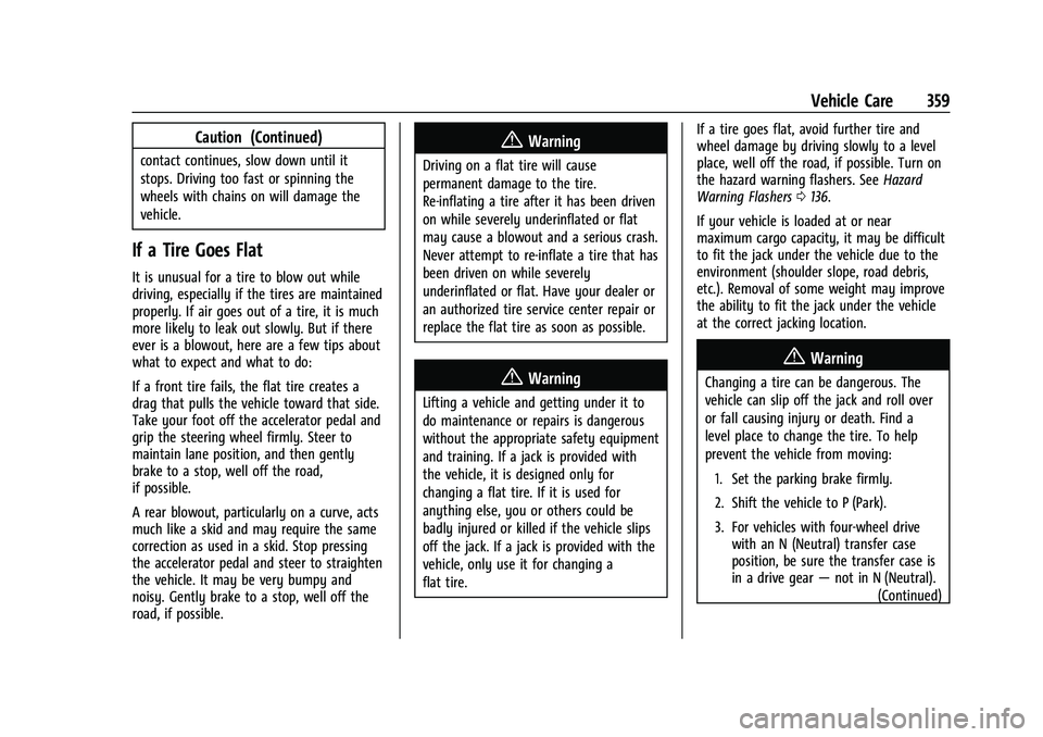 GMC YUKON 2023 Owners Manual GMC Yukon/Yukon XL/Denali Owner Manual (GMNA-Localizing-U.S./
Canada/Mexico-16417394) - 2023 - CRC - 4/26/22
Vehicle Care 359
Caution (Continued)
contact continues, slow down until it
stops. Driving t GMC YUKON 2023 Owners Manual GMC Yukon/Yukon XL/Denali Owner Manual (GMNA-Localizing-U.S./
Canada/Mexico-16417394) - 2023 - CRC - 4/26/22
Vehicle Care 359
Caution (Continued)
contact continues, slow down until it
stops. Driving t