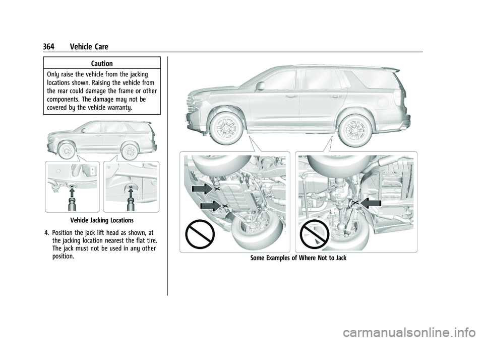 GMC YUKON 2023 Owners Manual GMC Yukon/Yukon XL/Denali Owner Manual (GMNA-Localizing-U.S./
Canada/Mexico-16417394) - 2023 - CRC - 4/26/22
364 Vehicle Care
Caution
Only raise the vehicle from the jacking
locations shown. Raising t GMC YUKON 2023 Owners Manual GMC Yukon/Yukon XL/Denali Owner Manual (GMNA-Localizing-U.S./
Canada/Mexico-16417394) - 2023 - CRC - 4/26/22
364 Vehicle Care
Caution
Only raise the vehicle from the jacking
locations shown. Raising t