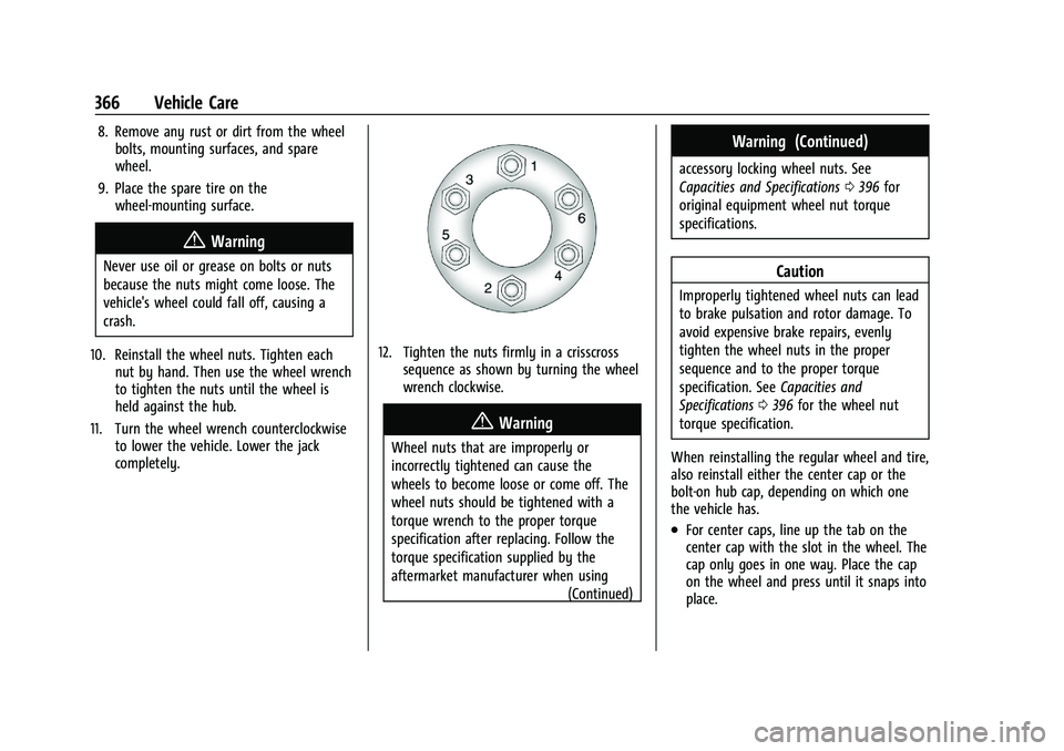GMC YUKON 2023 User Guide GMC Yukon/Yukon XL/Denali Owner Manual (GMNA-Localizing-U.S./
Canada/Mexico-16417394) - 2023 - CRC - 4/26/22
366 Vehicle Care
8. Remove any rust or dirt from the wheelbolts, mounting surfaces, and spa