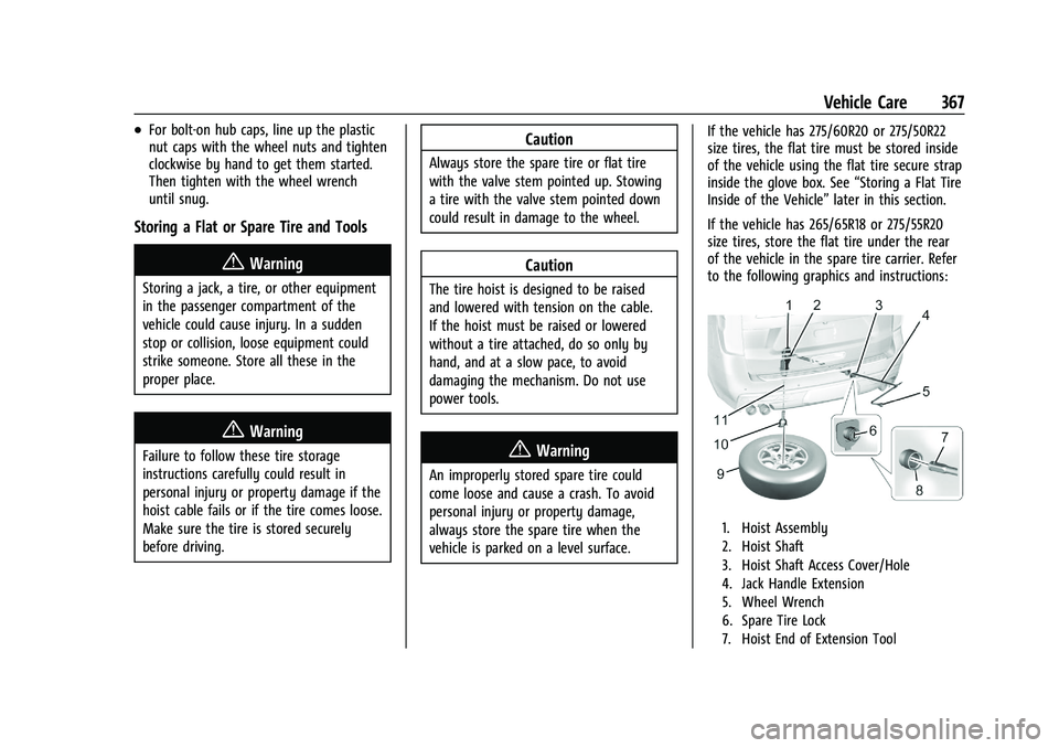 GMC YUKON 2023 User Guide GMC Yukon/Yukon XL/Denali Owner Manual (GMNA-Localizing-U.S./
Canada/Mexico-16417394) - 2023 - CRC - 4/26/22
Vehicle Care 367
.For bolt-on hub caps, line up the plastic
nut caps with the wheel nuts an