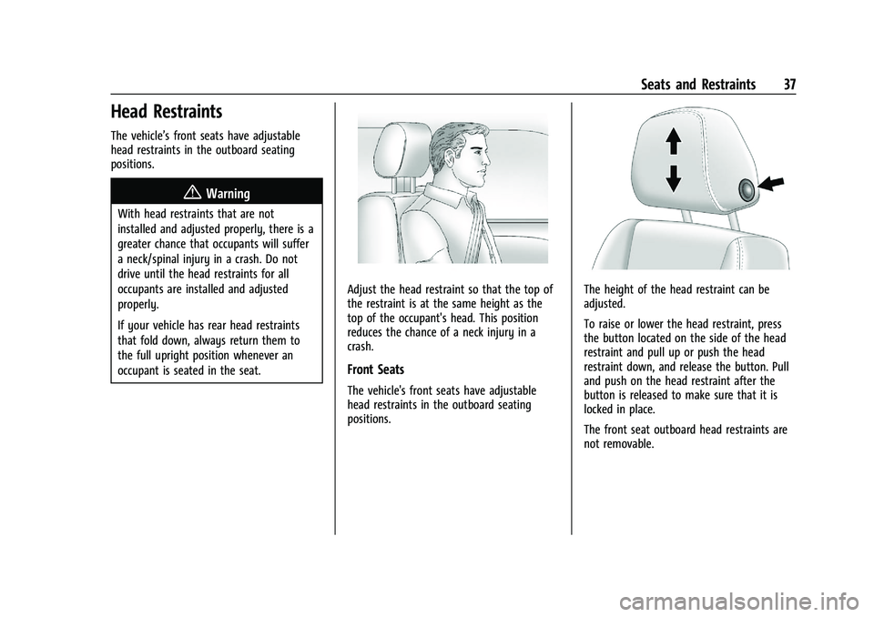 GMC YUKON 2023 Owners Manual GMC Yukon/Yukon XL/Denali Owner Manual (GMNA-Localizing-U.S./
Canada/Mexico-16417394) - 2023 - CRC - 4/26/22
Seats and Restraints 37
Head Restraints
The vehicle’s front seats have adjustable
head re GMC YUKON 2023 Owners Manual GMC Yukon/Yukon XL/Denali Owner Manual (GMNA-Localizing-U.S./
Canada/Mexico-16417394) - 2023 - CRC - 4/26/22
Seats and Restraints 37
Head Restraints
The vehicle’s front seats have adjustable
head re