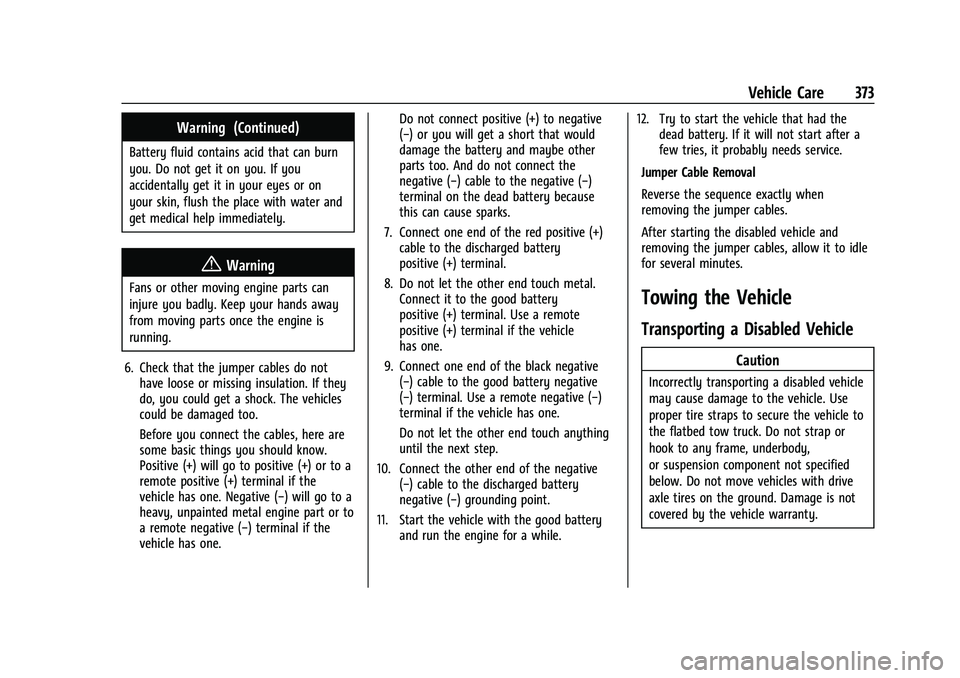 GMC YUKON 2023 Owners Guide GMC Yukon/Yukon XL/Denali Owner Manual (GMNA-Localizing-U.S./
Canada/Mexico-16417394) - 2023 - CRC - 4/26/22
Vehicle Care 373
Warning (Continued)
Battery fluid contains acid that can burn
you. Do not GMC YUKON 2023 Owners Guide GMC Yukon/Yukon XL/Denali Owner Manual (GMNA-Localizing-U.S./
Canada/Mexico-16417394) - 2023 - CRC - 4/26/22
Vehicle Care 373
Warning (Continued)
Battery fluid contains acid that can burn
you. Do not
