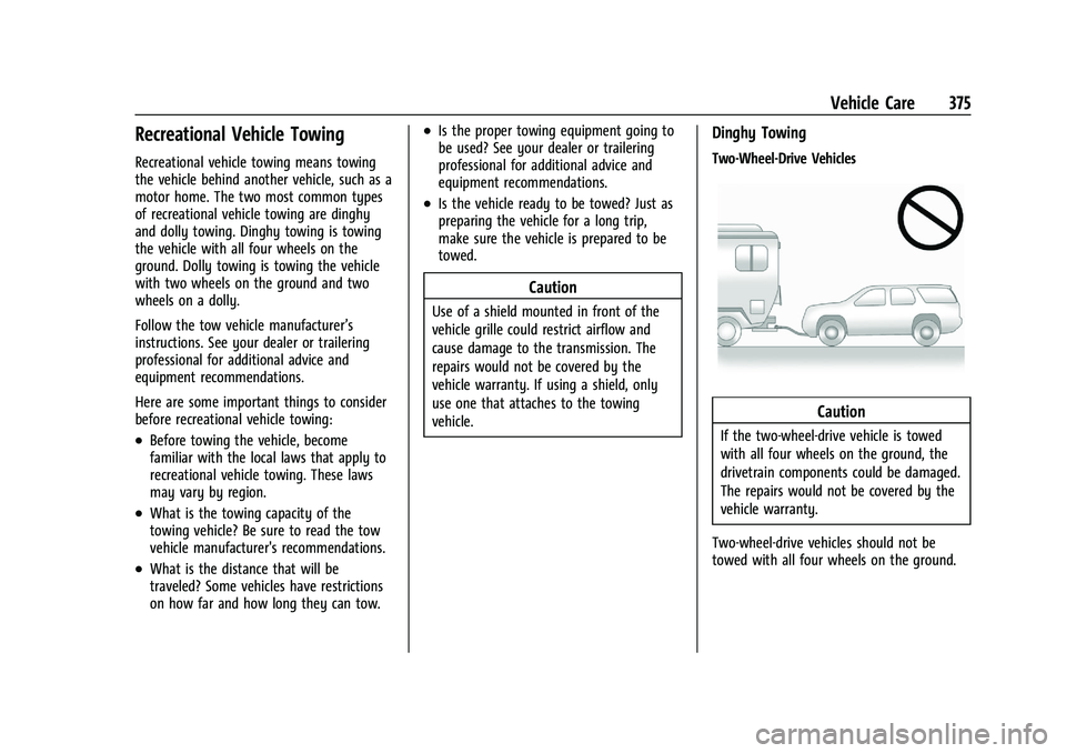 GMC YUKON 2023 Owners Manual GMC Yukon/Yukon XL/Denali Owner Manual (GMNA-Localizing-U.S./
Canada/Mexico-16417394) - 2023 - CRC - 4/26/22
Vehicle Care 375
Recreational Vehicle Towing
Recreational vehicle towing means towing
the v GMC YUKON 2023 Owners Manual GMC Yukon/Yukon XL/Denali Owner Manual (GMNA-Localizing-U.S./
Canada/Mexico-16417394) - 2023 - CRC - 4/26/22
Vehicle Care 375
Recreational Vehicle Towing
Recreational vehicle towing means towing
the v