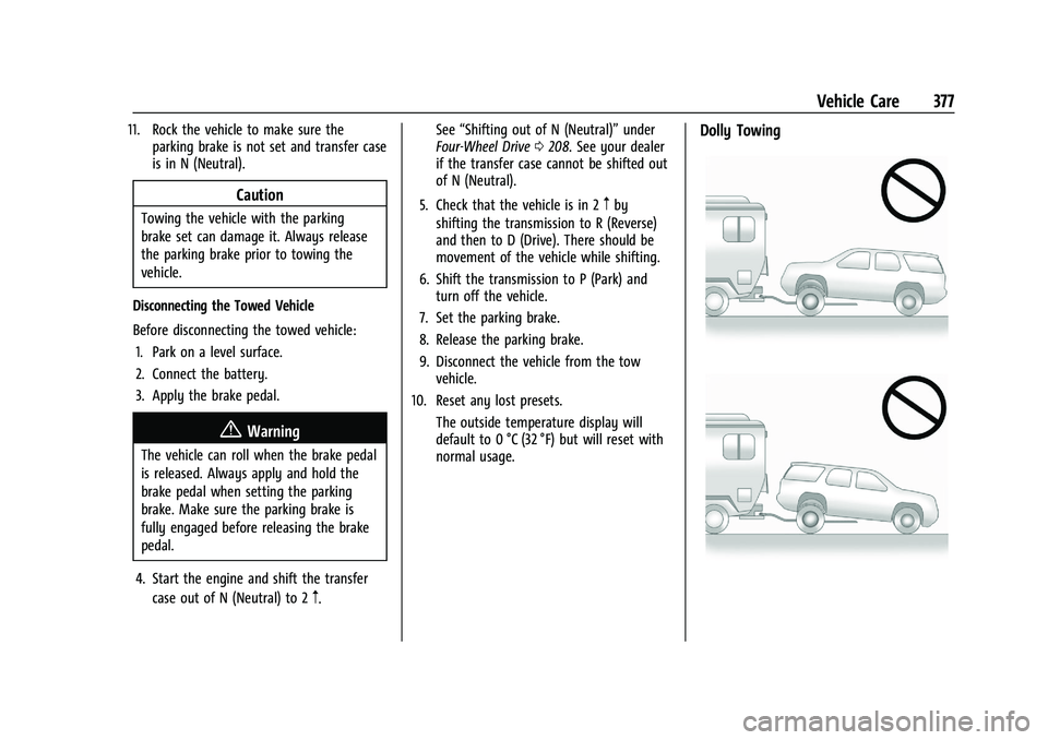 GMC YUKON 2023 Owners Guide GMC Yukon/Yukon XL/Denali Owner Manual (GMNA-Localizing-U.S./
Canada/Mexico-16417394) - 2023 - CRC - 4/26/22
Vehicle Care 377
11. Rock the vehicle to make sure theparking brake is not set and transfer GMC YUKON 2023 Owners Guide GMC Yukon/Yukon XL/Denali Owner Manual (GMNA-Localizing-U.S./
Canada/Mexico-16417394) - 2023 - CRC - 4/26/22
Vehicle Care 377
11. Rock the vehicle to make sure theparking brake is not set and transfer