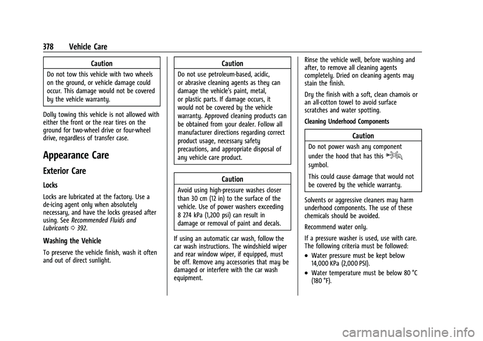 GMC YUKON 2023 Owners Manual GMC Yukon/Yukon XL/Denali Owner Manual (GMNA-Localizing-U.S./
Canada/Mexico-16417394) - 2023 - CRC - 4/26/22
378 Vehicle Care
Caution
Do not tow this vehicle with two wheels
on the ground, or vehicle GMC YUKON 2023 Owners Manual GMC Yukon/Yukon XL/Denali Owner Manual (GMNA-Localizing-U.S./
Canada/Mexico-16417394) - 2023 - CRC - 4/26/22
378 Vehicle Care
Caution
Do not tow this vehicle with two wheels
on the ground, or vehicle