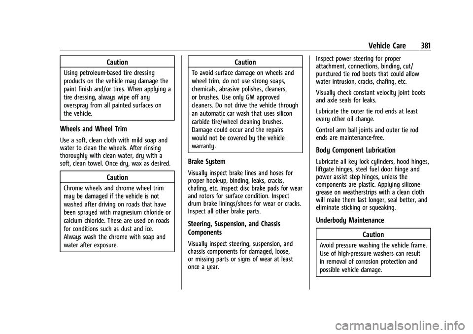GMC YUKON 2023 Workshop Manual GMC Yukon/Yukon XL/Denali Owner Manual (GMNA-Localizing-U.S./
Canada/Mexico-16417394) - 2023 - CRC - 4/26/22
Vehicle Care 381
Caution
Using petroleum-based tire dressing
products on the vehicle may da GMC YUKON 2023 Workshop Manual GMC Yukon/Yukon XL/Denali Owner Manual (GMNA-Localizing-U.S./
Canada/Mexico-16417394) - 2023 - CRC - 4/26/22
Vehicle Care 381
Caution
Using petroleum-based tire dressing
products on the vehicle may da