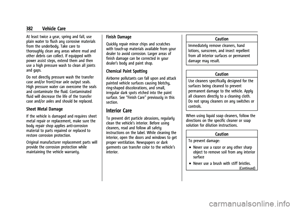 GMC YUKON 2023 Owners Manual GMC Yukon/Yukon XL/Denali Owner Manual (GMNA-Localizing-U.S./
Canada/Mexico-16417394) - 2023 - CRC - 4/26/22
382 Vehicle Care
At least twice a year, spring and fall, use
plain water to flush any corro GMC YUKON 2023 Owners Manual GMC Yukon/Yukon XL/Denali Owner Manual (GMNA-Localizing-U.S./
Canada/Mexico-16417394) - 2023 - CRC - 4/26/22
382 Vehicle Care
At least twice a year, spring and fall, use
plain water to flush any corro