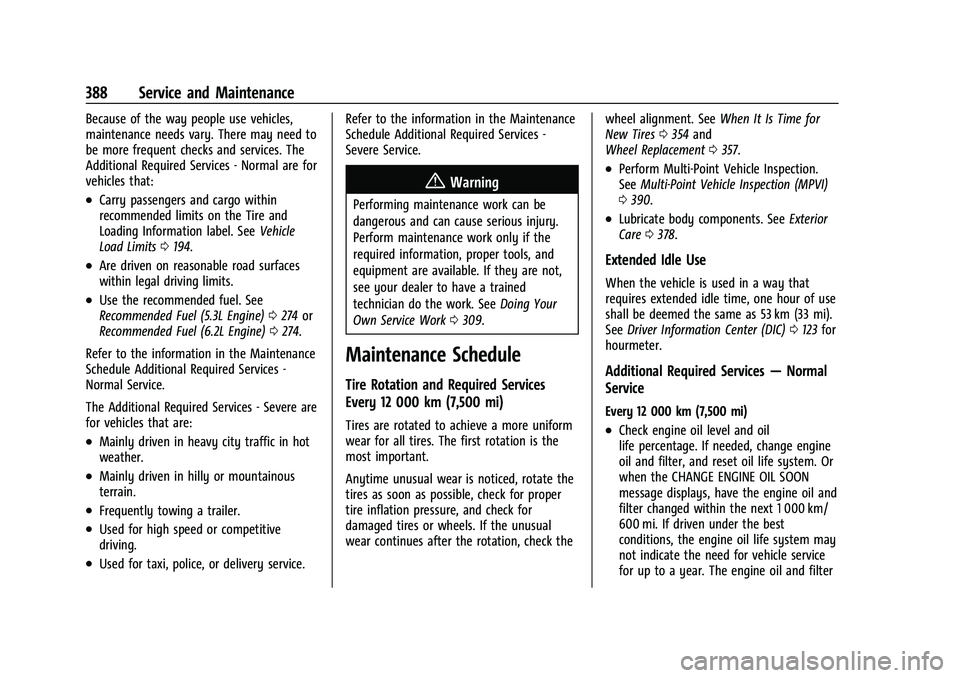 GMC YUKON 2023 Owners Guide GMC Yukon/Yukon XL/Denali Owner Manual (GMNA-Localizing-U.S./
Canada/Mexico-16417394) - 2023 - CRC - 4/26/22
388 Service and Maintenance
Because of the way people use vehicles,
maintenance needs vary. GMC YUKON 2023 Owners Guide GMC Yukon/Yukon XL/Denali Owner Manual (GMNA-Localizing-U.S./
Canada/Mexico-16417394) - 2023 - CRC - 4/26/22
388 Service and Maintenance
Because of the way people use vehicles,
maintenance needs vary.