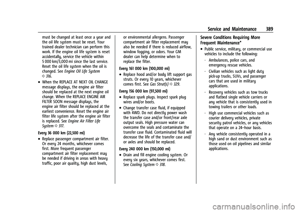 GMC YUKON 2023 Owners Manual GMC Yukon/Yukon XL/Denali Owner Manual (GMNA-Localizing-U.S./
Canada/Mexico-16417394) - 2023 - CRC - 4/26/22
Service and Maintenance 389
must be changed at least once a year and
the oil life system mu GMC YUKON 2023 Owners Manual GMC Yukon/Yukon XL/Denali Owner Manual (GMNA-Localizing-U.S./
Canada/Mexico-16417394) - 2023 - CRC - 4/26/22
Service and Maintenance 389
must be changed at least once a year and
the oil life system mu