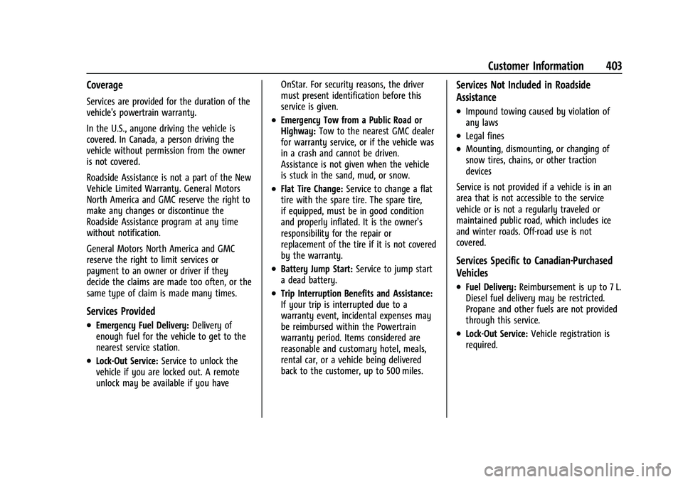 GMC YUKON 2023 Owners Manual GMC Yukon/Yukon XL/Denali Owner Manual (GMNA-Localizing-U.S./
Canada/Mexico-16417394) - 2023 - CRC - 4/26/22
Customer Information 403
Coverage
Services are provided for the duration of the
vehicle' GMC YUKON 2023 Owners Manual GMC Yukon/Yukon XL/Denali Owner Manual (GMNA-Localizing-U.S./
Canada/Mexico-16417394) - 2023 - CRC - 4/26/22
Customer Information 403
Coverage
Services are provided for the duration of the
vehicle'