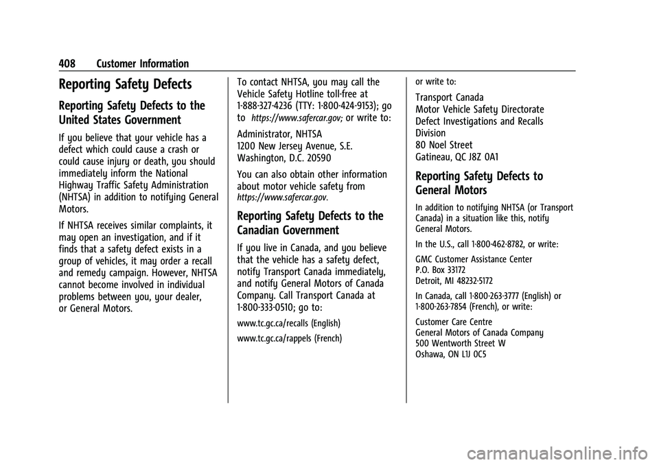 GMC YUKON 2023 Owners Manual GMC Yukon/Yukon XL/Denali Owner Manual (GMNA-Localizing-U.S./
Canada/Mexico-16417394) - 2023 - CRC - 4/26/22
408 Customer Information
Reporting Safety Defects
Reporting Safety Defects to the
United St GMC YUKON 2023 Owners Manual GMC Yukon/Yukon XL/Denali Owner Manual (GMNA-Localizing-U.S./
Canada/Mexico-16417394) - 2023 - CRC - 4/26/22
408 Customer Information
Reporting Safety Defects
Reporting Safety Defects to the
United St