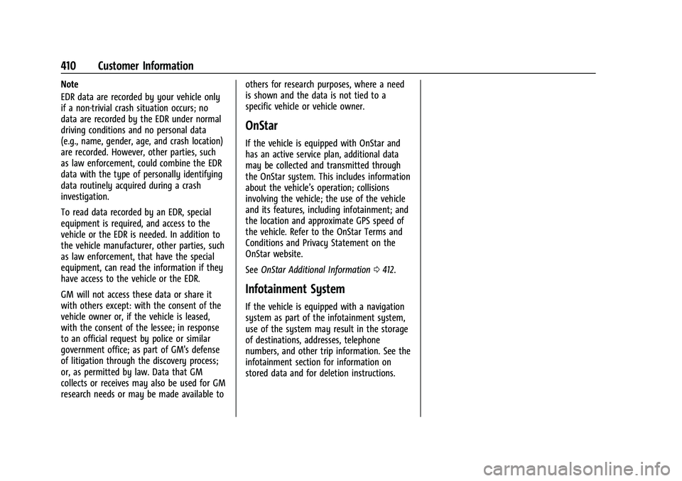 GMC YUKON 2023 User Guide GMC Yukon/Yukon XL/Denali Owner Manual (GMNA-Localizing-U.S./
Canada/Mexico-16417394) - 2023 - CRC - 4/26/22
410 Customer Information
Note
EDR data are recorded by your vehicle only
if a non-trivial c GMC YUKON 2023 User Guide GMC Yukon/Yukon XL/Denali Owner Manual (GMNA-Localizing-U.S./
Canada/Mexico-16417394) - 2023 - CRC - 4/26/22
410 Customer Information
Note
EDR data are recorded by your vehicle only
if a non-trivial c