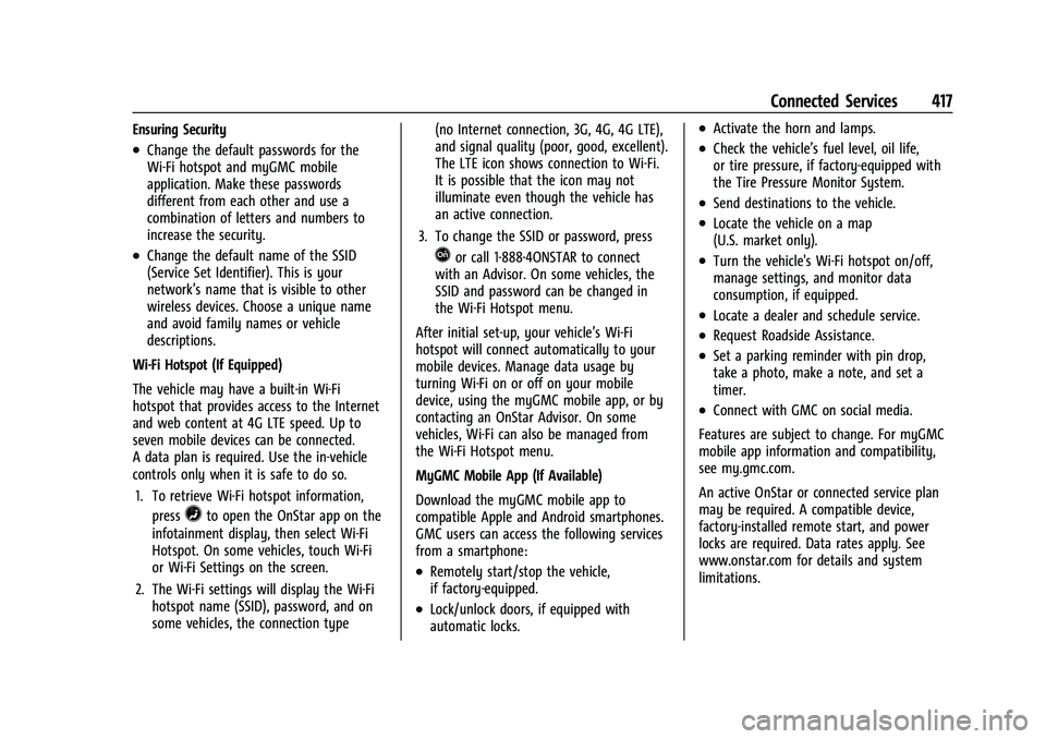 GMC YUKON 2023 Owners Manual GMC Yukon/Yukon XL/Denali Owner Manual (GMNA-Localizing-U.S./
Canada/Mexico-16417394) - 2023 - CRC - 4/26/22
Connected Services 417
Ensuring Security
.Change the default passwords for the
Wi-Fi hotspo GMC YUKON 2023 Owners Manual GMC Yukon/Yukon XL/Denali Owner Manual (GMNA-Localizing-U.S./
Canada/Mexico-16417394) - 2023 - CRC - 4/26/22
Connected Services 417
Ensuring Security
.Change the default passwords for the
Wi-Fi hotspo