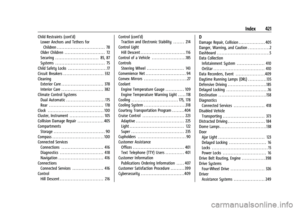 GMC YUKON 2023 Owners Manual GMC Yukon/Yukon XL/Denali Owner Manual (GMNA-Localizing-U.S./Cana-
da/Mexico-16417394) - 2023 - CRC - 5/11/22
Index 421
Child Restraints (cont'd)Lower Anchors and Tethers for
Children . . . . . . GMC YUKON 2023 Owners Manual GMC Yukon/Yukon XL/Denali Owner Manual (GMNA-Localizing-U.S./Cana-
da/Mexico-16417394) - 2023 - CRC - 5/11/22
Index 421
Child Restraints (cont'd)Lower Anchors and Tethers for
Children . . . . . .