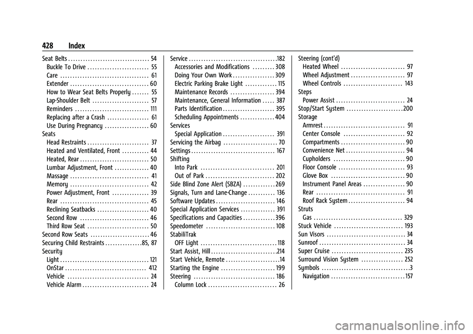 GMC YUKON 2023 Owners Manual GMC Yukon/Yukon XL/Denali Owner Manual (GMNA-Localizing-U.S./Cana-
da/Mexico-16417394) - 2023 - CRC - 5/11/22
428 Index
Seat Belts . . . . . . . . . . . . . . . . . . . . . . . . . . . . . . . . . 54B GMC YUKON 2023 Owners Manual GMC Yukon/Yukon XL/Denali Owner Manual (GMNA-Localizing-U.S./Cana-
da/Mexico-16417394) - 2023 - CRC - 5/11/22
428 Index
Seat Belts . . . . . . . . . . . . . . . . . . . . . . . . . . . . . . . . . 54B