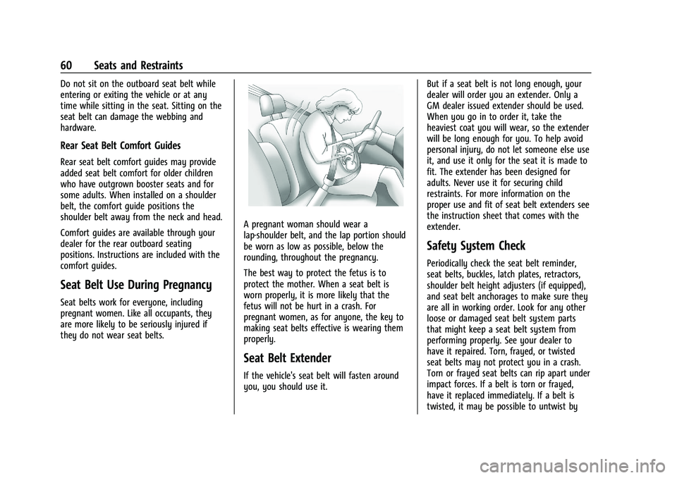 GMC YUKON 2023 Owners Guide GMC Yukon/Yukon XL/Denali Owner Manual (GMNA-Localizing-U.S./
Canada/Mexico-16417394) - 2023 - CRC - 4/26/22
60 Seats and Restraints
Do not sit on the outboard seat belt while
entering or exiting the GMC YUKON 2023 Owners Guide GMC Yukon/Yukon XL/Denali Owner Manual (GMNA-Localizing-U.S./
Canada/Mexico-16417394) - 2023 - CRC - 4/26/22
60 Seats and Restraints
Do not sit on the outboard seat belt while
entering or exiting the