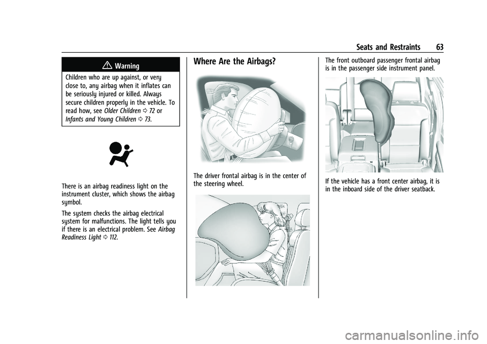 GMC YUKON 2023 User Guide GMC Yukon/Yukon XL/Denali Owner Manual (GMNA-Localizing-U.S./
Canada/Mexico-16417394) - 2023 - CRC - 4/26/22
Seats and Restraints 63
{Warning
Children who are up against, or very
close to, any airbag 