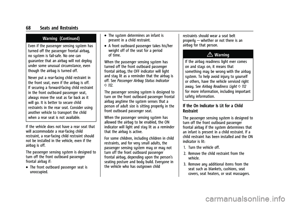 GMC YUKON 2023 Owners Manual GMC Yukon/Yukon XL/Denali Owner Manual (GMNA-Localizing-U.S./
Canada/Mexico-16417394) - 2023 - CRC - 4/26/22
68 Seats and Restraints
Warning (Continued)
Even if the passenger sensing system has
turned GMC YUKON 2023 Owners Manual GMC Yukon/Yukon XL/Denali Owner Manual (GMNA-Localizing-U.S./
Canada/Mexico-16417394) - 2023 - CRC - 4/26/22
68 Seats and Restraints
Warning (Continued)
Even if the passenger sensing system has
turned