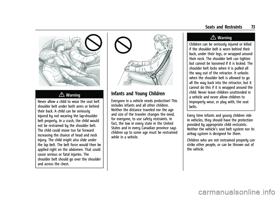 GMC YUKON 2023  Owners Manual GMC Yukon/Yukon XL/Denali Owner Manual (GMNA-Localizing-U.S./
Canada/Mexico-16417394) - 2023 - CRC - 4/26/22
Seats and Restraints 73
{Warning
Never allow a child to wear the seat belt
shoulder belt un