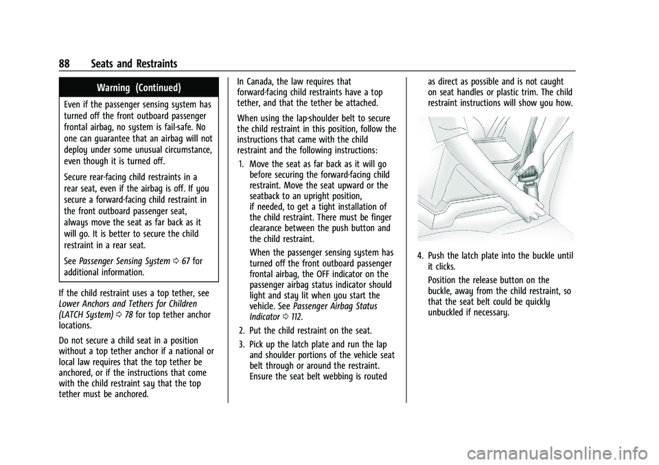 GMC YUKON 2023 User Guide GMC Yukon/Yukon XL/Denali Owner Manual (GMNA-Localizing-U.S./
Canada/Mexico-16417394) - 2023 - CRC - 4/26/22
88 Seats and Restraints
Warning (Continued)
Even if the passenger sensing system has
turned