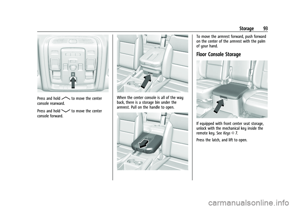 GMC YUKON 2023 Owners Guide GMC Yukon/Yukon XL/Denali Owner Manual (GMNA-Localizing-U.S./
Canada/Mexico-16417394) - 2023 - CRC - 4/26/22
Storage 93
Press and holdRto move the center
console rearward.
Press and hold
Qto move the GMC YUKON 2023 Owners Guide GMC Yukon/Yukon XL/Denali Owner Manual (GMNA-Localizing-U.S./
Canada/Mexico-16417394) - 2023 - CRC - 4/26/22
Storage 93
Press and holdRto move the center
console rearward.
Press and hold
Qto move the