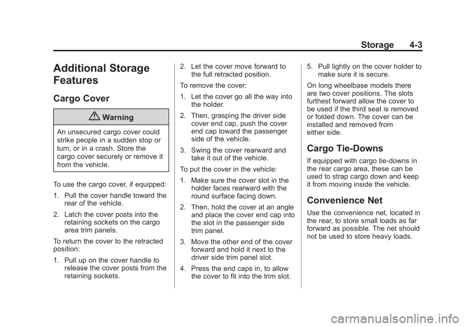 GMC YUKON DENALI 2015 Owners Manual Black plate (3,1)GMC 2015i Yukon Denali/Yukon XL Denali Owner Manual (GMNA-
Localizing-U.S./Canada/Mexico-8431504) - 2015 - CRC - 7/30/14
Storage 4-3
Additional Storage
Features
Cargo Cover
{Warning
A GMC YUKON DENALI 2015 Owners Manual Black plate (3,1)GMC 2015i Yukon Denali/Yukon XL Denali Owner Manual (GMNA-
Localizing-U.S./Canada/Mexico-8431504) - 2015 - CRC - 7/30/14
Storage 4-3
Additional Storage
Features
Cargo Cover
{Warning
A