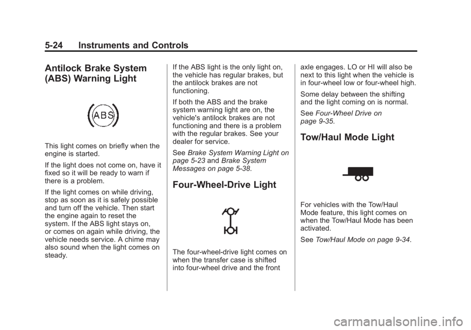 GMC YUKON DENALI 2015 Owners Manual Black plate (24,1)GMC 2015i Yukon Denali/Yukon XL Denali Owner Manual (GMNA-
Localizing-U.S./Canada/Mexico-8431504) - 2015 - CRC - 7/30/14
5-24 Instruments and Controls
Antilock Brake System
(ABS) War GMC YUKON DENALI 2015 Owners Manual Black plate (24,1)GMC 2015i Yukon Denali/Yukon XL Denali Owner Manual (GMNA-
Localizing-U.S./Canada/Mexico-8431504) - 2015 - CRC - 7/30/14
5-24 Instruments and Controls
Antilock Brake System
(ABS) War